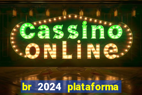 br 2024 plataforma de jogos